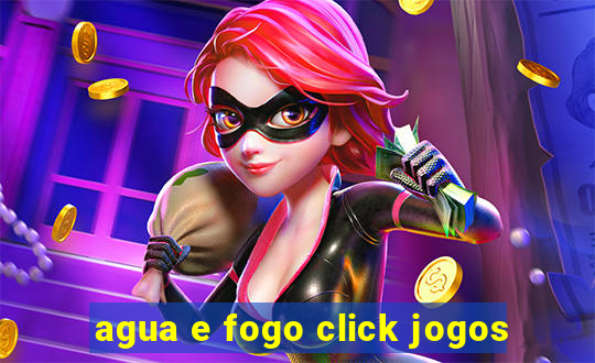 agua e fogo click jogos